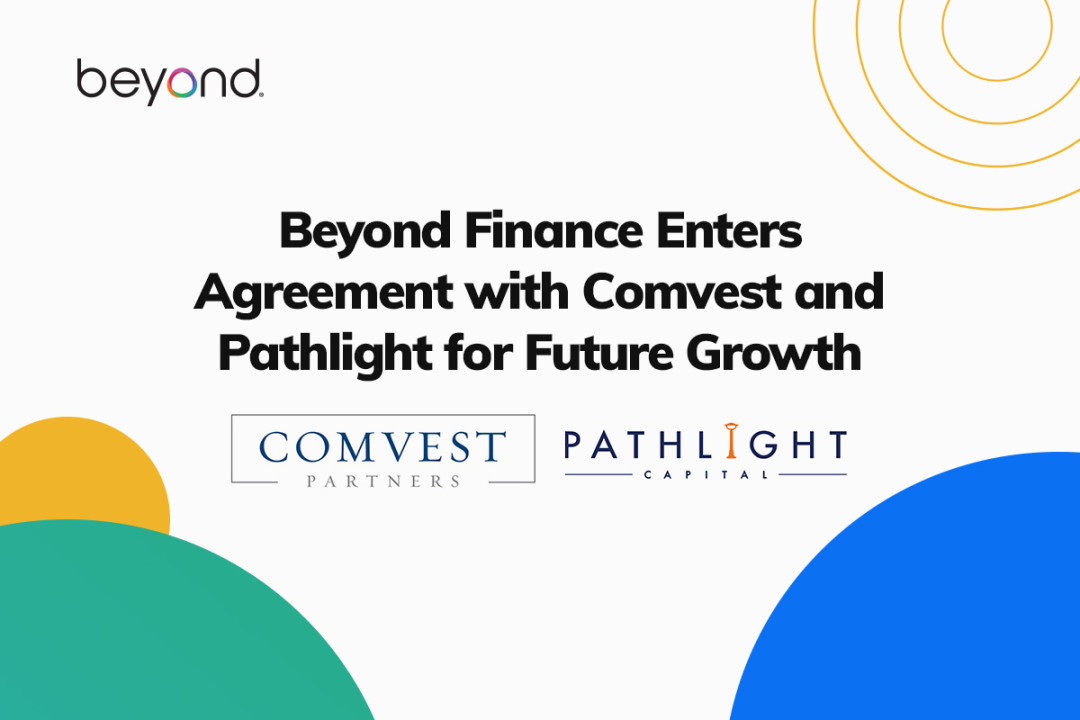 Beyond Finance Enters Agreements with Comvest and Pathlight for