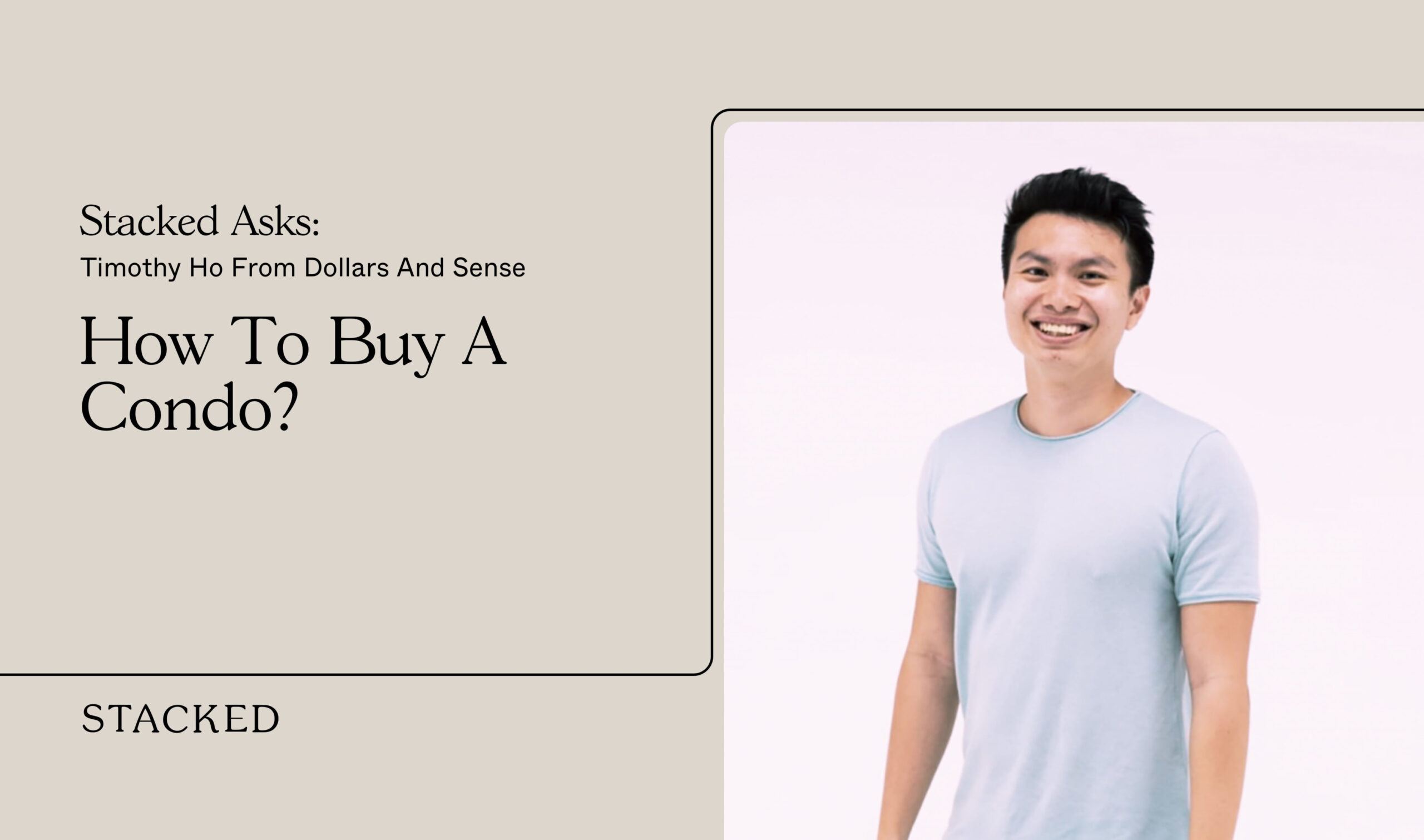 How To Buy A Condo? Stacked Asks: Timothy Ho From Dollars And Sense