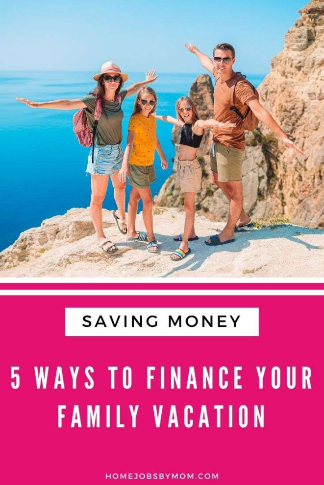 Ways to Finance Your Family Vacation  Home Jobs by MOM